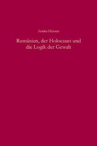 Cover of Rumanien, Der Holocaust Und Die Logik Der Gewalt