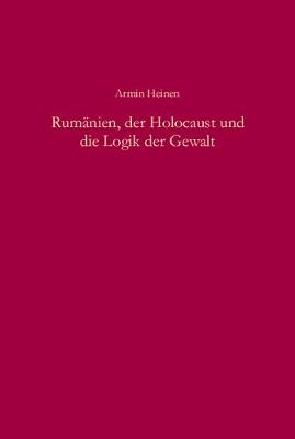 Book cover for Rumanien, Der Holocaust Und Die Logik Der Gewalt