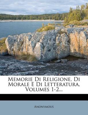 Book cover for Memorie Di Religione, Di Morale E Di Letteratura, Volumes 1-2...