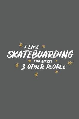 Book cover for I Like Skateboarding and Maybe 3 Other People