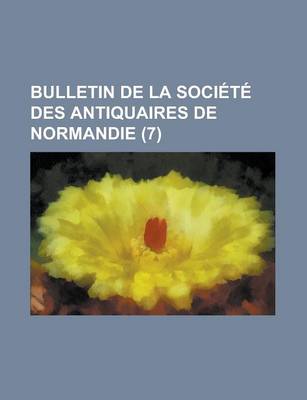 Book cover for Bulletin de La Societe Des Antiquaires de Normandie (7)