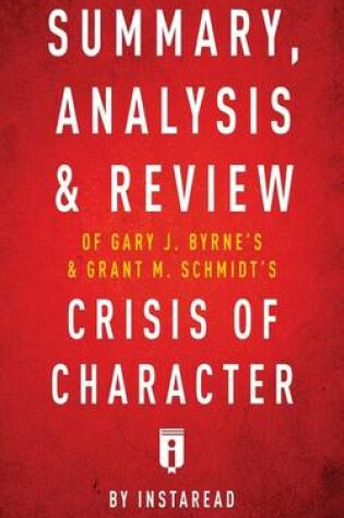 Cover of Summary, Analysis & Review of Gary J. Byrne's and Grant M. Schmidt's Crisis of Character by Instaread
