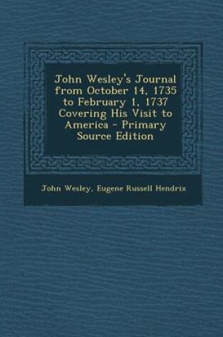 Cover of John Wesley's Journal from October 14, 1735 to February 1, 1737 Covering His Visit to America - Primary Source Edition