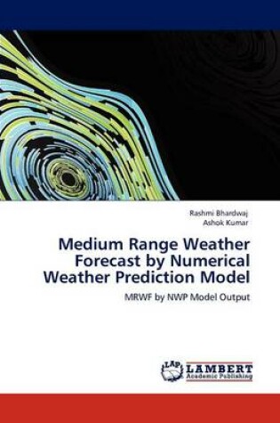 Cover of Medium Range Weather Forecast by Numerical Weather Prediction Model