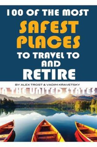 Cover of 100 of the Most Safest Places to Travel to and Retire In the United States