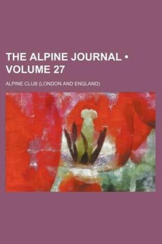 Cover of The Alpine Journal (Volume 27 )