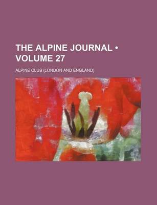 Book cover for The Alpine Journal (Volume 27 )