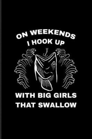 Cover of On Weekends I Hook Up With Big Girls That Swallow