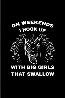 Book cover for On Weekends I Hook Up With Big Girls That Swallow