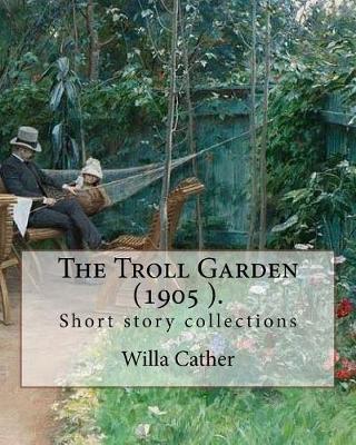 Book cover for The Troll Garden, 1905 (short stories). By