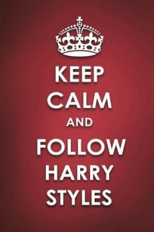 Cover of Keep Calm And Follow Harry Styles
