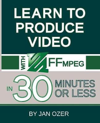 Book cover for Learn to Produce Videos with FFmpeg