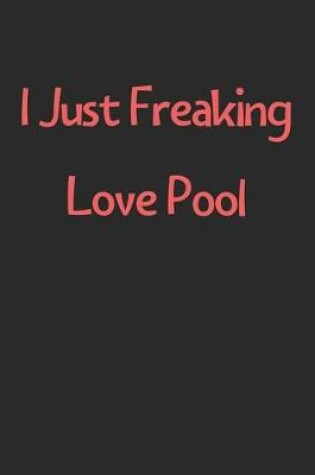 Cover of I Just Freaking Love Pool