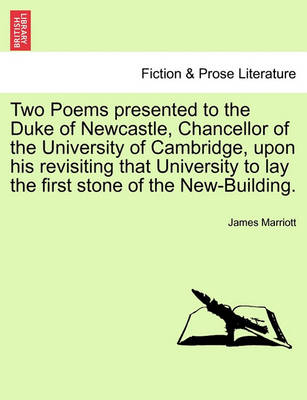 Book cover for Two Poems Presented to the Duke of Newcastle, Chancellor of the University of Cambridge, Upon His Revisiting That University to Lay the First Stone of the New-Building.