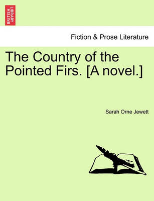 Book cover for The Country of the Pointed Firs. [A Novel.]
