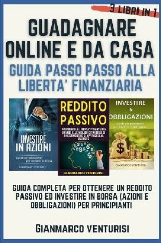 Cover of Guadagnare Online E Da Casa - Guida Passo Passo Alla Liberta' Finanziaria
