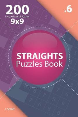 Cover of Straights - 200 Easy to Normal Puzzles 9x9 (Volume 6)