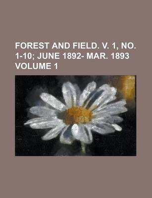 Book cover for Forest and Field. V. 1, No. 1-10 Volume 1