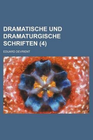 Cover of Dramatische Und Dramaturgische Schriften (4)