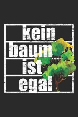 Book cover for Kein Baum Ist Egal - Notizbuch Fur Klimaschutzer