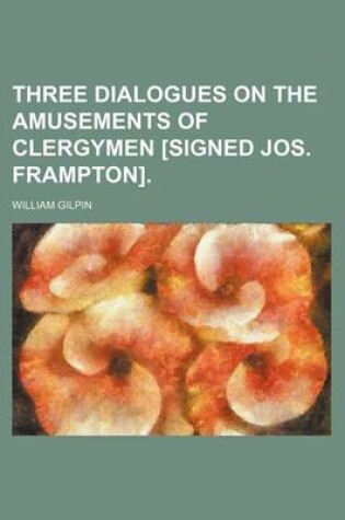 Cover of Three Dialogues on the Amusements of Clergymen [Signed Jos. Frampton].