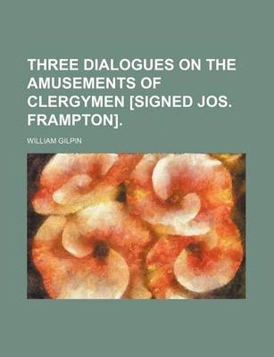 Book cover for Three Dialogues on the Amusements of Clergymen [Signed Jos. Frampton].