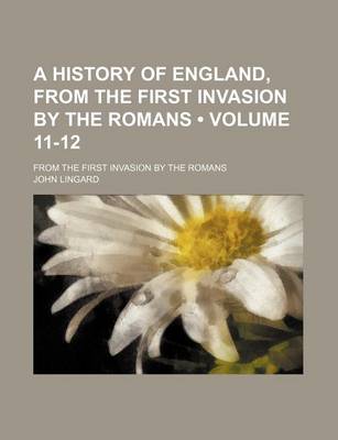 Book cover for A History of England, from the First Invasion by the Romans (Volume 11-12); From the First Invasion by the Romans