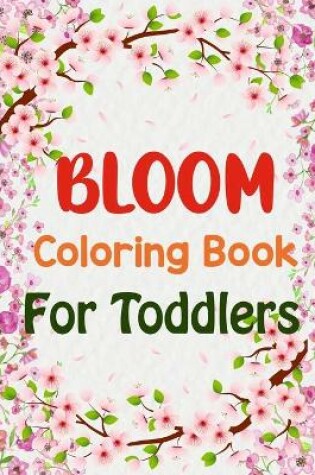 Cover of Bloom Coloring Book For Toddlers