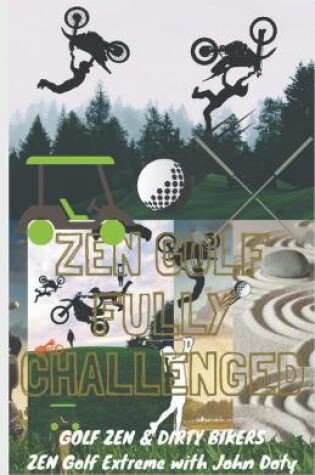 Cover of Zen Golf. Fully Challenged. Golf Zen & Dirty Bikers. Zen Extreme Golf With John Doty. FMX Zen Polo