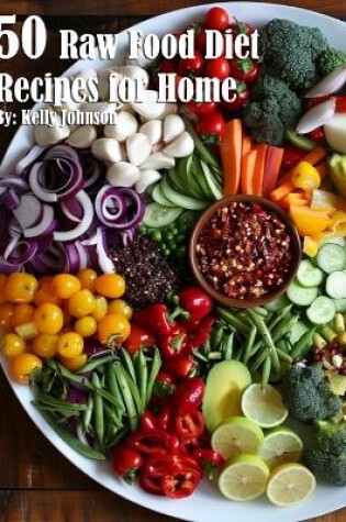 Cover of 50 Raw Food Diet Recipes for Home