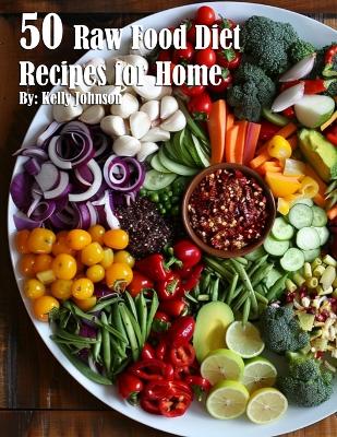 Book cover for 50 Raw Food Diet Recipes for Home