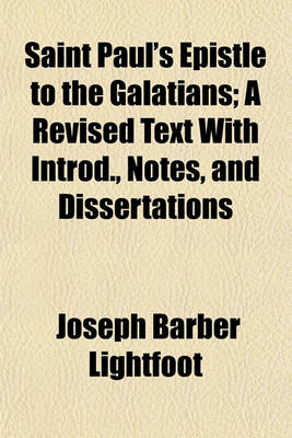 Book cover for Saint Paul's Epistle to the Galatians; A Revised Text with Introd., Notes, and Dissertations