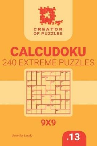 Cover of Creator of puzzles - Calcudoku 240 Extreme (Volume 13)