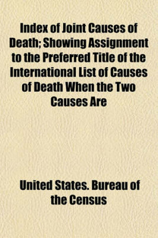 Cover of Index of Joint Causes of Death; Showing Assignment to the Preferred Title of the International List of Causes of Death When the Two Causes Are
