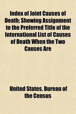 Book cover for Index of Joint Causes of Death; Showing Assignment to the Preferred Title of the International List of Causes of Death When the Two Causes Are