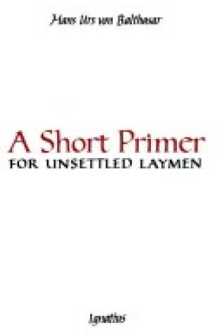 Cover of Short Primer for Unsettled Laymen
