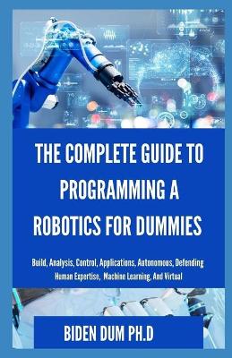 Book cover for The Complete Guide to Programming a Robotics for Dummies