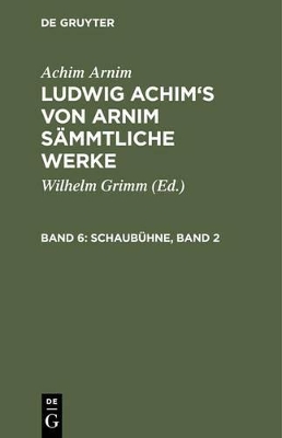 Book cover for Ludwig Achim's von Arnim sammtliche Werke, Band 6, Schaubuhne, Band 2