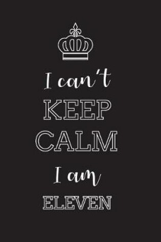 Cover of I Can't Keep Calm I Am Eleven