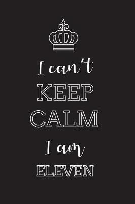 Book cover for I Can't Keep Calm I Am Eleven