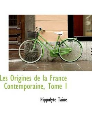 Cover of Les Origines de La France Contemporaine, Tome I