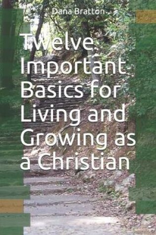 Cover of Twelve Important Basics for Living and Growing as a Christian