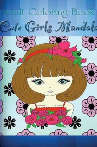 Cover of Adult Coloring Book: Cute Girls Mandala