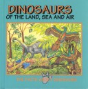 Cover of Dinosaurs of the Land, Sea and Air