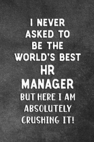 Cover of I Never Asked To Be The World's Best HR Manager