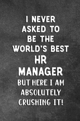 Book cover for I Never Asked To Be The World's Best HR Manager