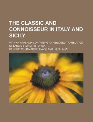 Book cover for The Classic and Connoisseur in Italy and Sicily; With an Appendix Containing an Abridged Translation of Lanzi's Storia Pittorica