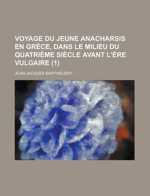 Book cover for Voyage Du Jeune Anacharsis En Grece, Dans Le Milieu Du Quatrieme Siecle Avant L'Ere Vulgaire (1)