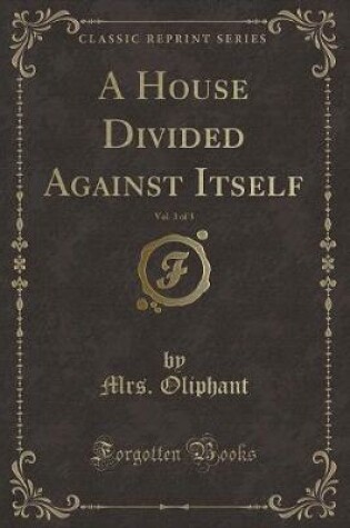 Cover of A House Divided Against Itself, Vol. 3 of 3 (Classic Reprint)