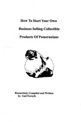 Cover of How To Start Your Own Business Selling Collectible Products Of Pomeranians